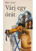 Bekes József - Várj egy órát