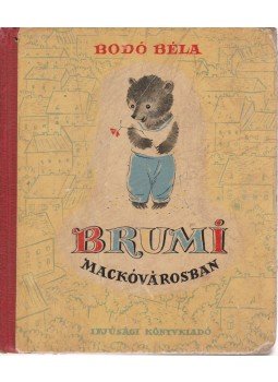 Bodó Béla - Brumi Mackóvárosban Bodó Béla - Brumi Mackóvárosban, Budapest 1956 antikvár könyv