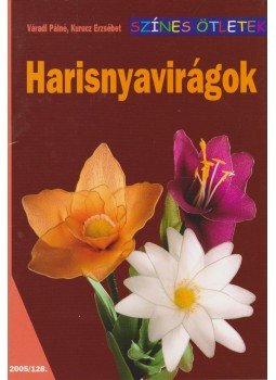 Váradi Pálné, Kurucz Erzsébet - Harisnyavirágok Váradi Pálné, Kurucz Erzsébet - Harisnyavirágok, Budapest 2005 antikvár könyv