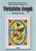 Rigóné Péter Irén,Kovács Éva,Kaposvári Emőke,Kelemen Lívia - Varázslatos üvegek - Síküvegek festése