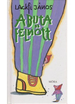 Lackfi János - A buta felnőtt Lackfi János - A buta felnőtt, Budapest 2004 antikvár könyv