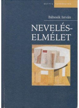 Bábosik István - Neveléselmélet Bábosik István - Neveléselmélet, Budapest 2004 antikvár könyv