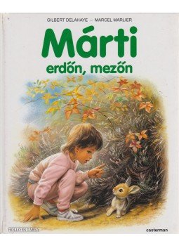 Delahaye, Gilbert, Marlier, Marcel - Márti erdőn, mezőn Delahaye, Gilbert, Marlier, Marcel - Márti erdőn, mezőn, 2006 antikvár könyv