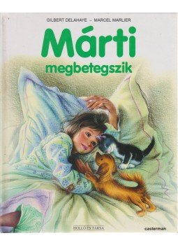 Delahaye, Gilbert, Marlier, Marcel - Márti megbetegszik Delahaye, Gilbert, Marlier, Marcel - Márti megbetegszik, 2006 antikvár könyv