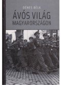 Dénes Béla - Ávós világ Magyarországon