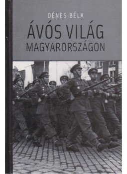 Dénes Béla - Ávós világ Magyarországon Dénes Béla - Ávós világ Magyarországon, Budapest 2002 antikvár könyv