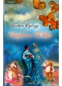 Méhes György - Világhíres Miklós Méhes György - Világhíres Miklós, Budapest 2006 antikvár könyv