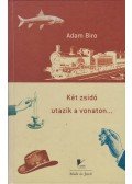 Adam Biro - Két zsidó utazik a vonaton... - Bővített kiadás