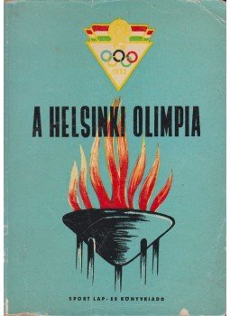 Feleki László, Hegyi Gyula, Barcs Sándor - A helsinki olimpia Feleki László, Hegyi Gyula, Barcs Sándor - A helsinki olimpia, Budapest 1952 antikvár könyv