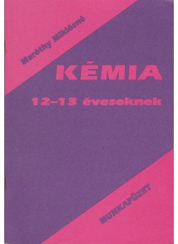 Maróthy Miklósné - Kémia munkafüzet 12-13 éveseknek Maróthy Miklósné - Kémia munkafüzet 12-13 éveseknek, Piliscsaba 0 antikvár könyv