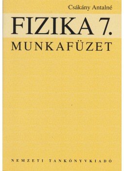 Csákány Antalné - Fizika 7. munkafüzet Csákány Antalné - Fizika 7. munkafüzet, Budapest 2006 antikvár könyv