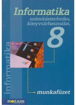 Rozgonyi-Borus Ferenc, Dr. Kokas Károly - Informatika 8. Rozgonyi-Borus Ferenc, Dr. Kokas Károly - Informatika 8., Szeged 2007 antikvár könyv
