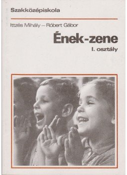 Ittzés Mihály, Róbert Gábor - Ének-zene Ittzés Mihály, Róbert Gábor - Ének-zene, Budapest 1994 antikvár könyv