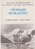 Tóth Ágnes,Dr. Mészáros Rezsőné,Nagy Károlyné,Dr. Füsi Lajos,Vizvári Albertné - Földrajzi munkafüzet