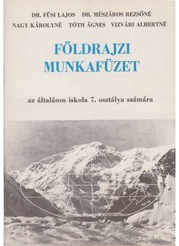 Tóth Ágnes, Dr. Mészáros Rezsőné, Nagy Károlyné, Dr. Füsi Lajos, Vizvári Albertné - Földrajzi munkafüzet Tóth Ágnes, Dr. Mészáros Rezsőné, Nagy Károlyné, Dr. Füsi Lajos, Vizvári Albertné - Földrajzi munkafüzet, Budapest 1987 antikvár könyv