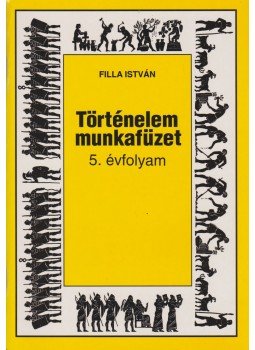 Filla István - Történelem munkafüzet 5. évfolyam Filla István - Történelem munkafüzet 5. évfolyam, Budapest 2005 antikvár könyv