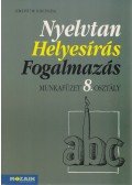 Lerchné dr. Egri Zsuzsa - Nyelvtan - Helyesírás - Fogalmazás munkafüzet 8. osztály