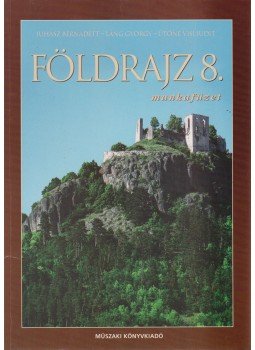Láng György, Ütőné Visi Judit, Juhász Bernadett - Földrajz 8. Munkafüzet Láng György, Ütőné Visi Judit, Juhász Bernadett - Földrajz 8. Munkafüzet, Budapest 2004 antikvár könyv