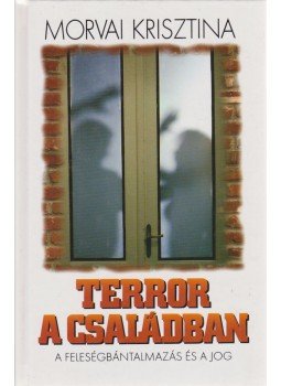 Morvai Krisztina - Terror a családban Morvai Krisztina - Terror a családban, Budapest 1998 antikvár könyv