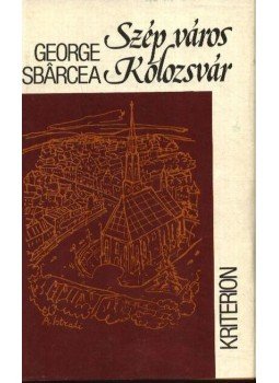 Sbárcea, George - Szép város Kolozsvár... Sbárcea, George - Szép város Kolozsvár..., Bukarest 1980 antikvár könyv