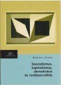 Kornai János - Szocializmus, kapitalizmus, demokrácia és rendszerváltozás