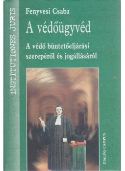 Fenyvesi Csaba - A védőügyvéd Fenyvesi Csaba - A védőügyvéd, Budapest 2002 antikvár könyv