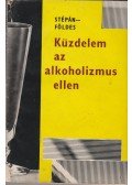 Dr. Stépán Pál,Dr. Földes Vilmos - Küzdelem az alkoholizmus ellen