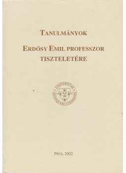Fenyvesi Csaba, Herke Csongor - Tanulmányok Erdősy Emil professzor tiszteletére Fenyvesi Csaba, Herke Csongor - Tanulmányok Erdősy Emil professzor tiszteletére, Pécs 2002 antikvár könyv