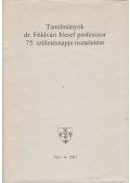 Herke Csongor,Tóth Mihály - Tanulmányok dr. Földvári József professzor 75. születésnapja tiszteletére