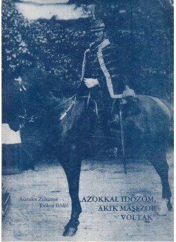 Asztalos Zoltánné Toókos Ildikó - "Azokkal időzöm, akik másszor voltak" Asztalos Zoltánné Toókos Ildikó - "Azokkal időzöm, akik másszor voltak", 1999 antikvár könyv
