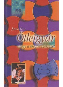 Kao, John - Ötletgyár, avagy a kreatív szervezet Kao, John - Ötletgyár, avagy a kreatív szervezet, Budapest 1999 antikvár könyv