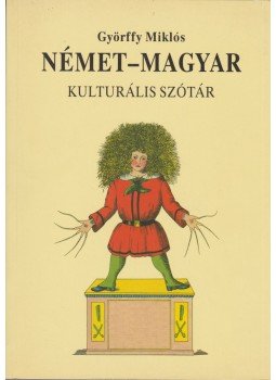 Györffy Miklós - Német-magyar kulturális szótár Györffy Miklós - Német-magyar kulturális szótár, Budapest 2003 antikvár könyv