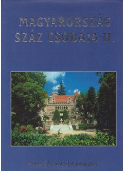 Sára Bernadett (szerk.), Tulics Mónika (szerk.) - Magyarország száz csodája II. Sára Bernadett (szerk.), Tulics Mónika (szerk.) - Magyarország száz csodája II., Budapest 2003 antikvár könyv