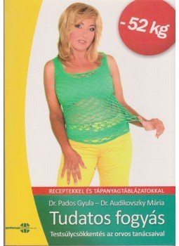 Dr. Audikovszky Mária, Pados Gyula dr. - Tudatos fogyás Dr. Audikovszky Mária, Pados Gyula dr. - Tudatos fogyás, Budapest 2009 antikvár könyv