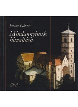 Jakab Gábor - Mindannyiunk hitvallása Jakab Gábor - Mindannyiunk hitvallása, Kolozsvár 1999 antikvár könyv