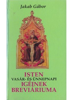 Jakab Gábor - Isten vasár- és ünnepnapi igéinek breviáriuma II. Jakab Gábor - Isten vasár- és ünnepnapi igéinek breviáriuma II., Kolozsvár 2005 antikvár könyv