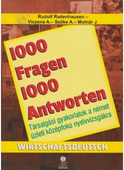 Molnár Judit, Radenhausen, Rudolf, Viczena Andrea, Szőke Andrea - 1000 Fragen 1000 Antworten - Wirtschaftdeutsch Molnár Judit, Radenhausen, Rudolf, Viczena Andrea, Szőke Andrea - 1000 Fragen 1000 Antworten - Wirtschaftdeutsch, Székesfehérvár 2004 antikvár könyv