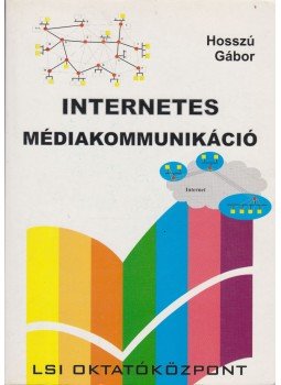 Hosszú Gábor - Internetes médiakommunikáció Hosszú Gábor - Internetes médiakommunikáció, Budapest 2001 antikvár könyv