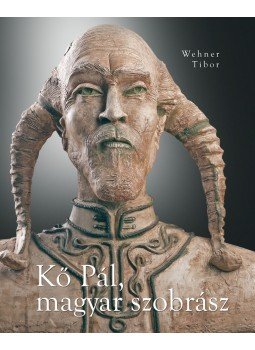 Wehner Tibor - Kő Pál, magyar szobrász Wehner Tibor - Kő Pál, magyar szobrász, 2012 antikvár könyv