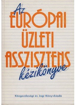 Kádár László, Csiki János, Gángó Lászlóné - Az európai üzleti asszisztens kézikönyve, Budapest 1994 antikvár könyv