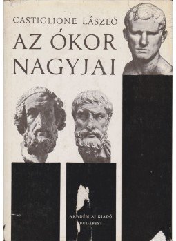 Castiglione László - Az ókor nagyjai Castiglione László - Az ókor nagyjai, Budapest 1972 antikvár könyv