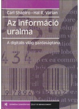 Carl Shapiro, Hal R. Varian - Az információ uralma Carl Shapiro, Hal R. Varian - Az információ uralma, Budapest 2000 antikvár könyv