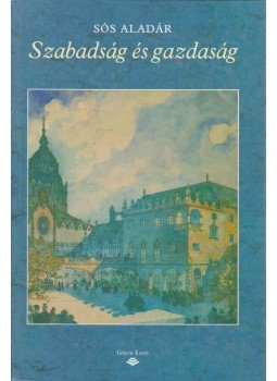 Sós Aladár - Szabadság és gazdaság Sós Aladár - Szabadság és gazdaság, Budapest 1991 antikvár könyv