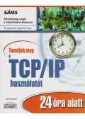 Joe Casad - Tanuljuk meg a TCP/IP használatát 24 óra alatt