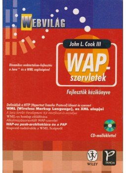 John L. Cook - WAP-szervletek: dinamikus webtartalom-fejlesztés a Java és a WML segítségével John L. Cook - WAP-szervletek: dinamikus webtartalom-fejlesztés a Java és a WML segítségével, Budapest 2002 antikvár könyv
