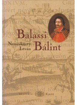 Nemeskürty István - Balassi Bálint Nemeskürty István - Balassi Bálint, Budapest 2004 antikvár könyv