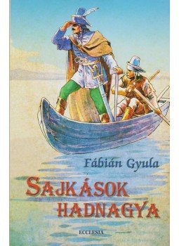 Fábián Gyula - Sajkások hadnagya Fábián Gyula - Sajkások hadnagya, Budapest 2004 antikvár könyv