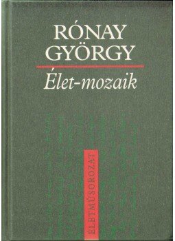 Rónay György - Élet-mozaik Rónay György - Élet-mozaik, Budapest 2005 antikvár könyv