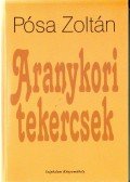 Pósa Zoltán - Aranykori tekercsek