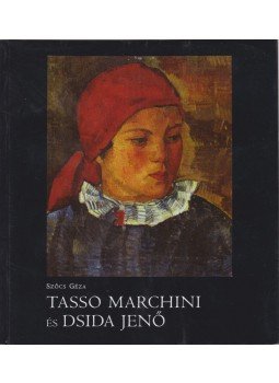 Szőcs Géza - Tasso Marchini és Dsida Jenő Szőcs Géza - Tasso Marchini és Dsida Jenő, Budapest 2010 antikvár könyv